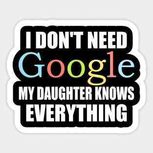 I Dont Need Google My Daughter Knows Everything Sticker